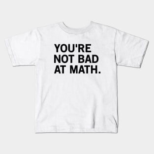 You're Not Bad At Math Kids T-Shirt